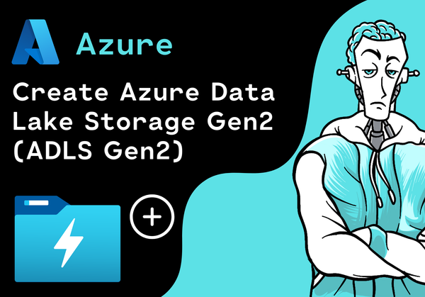 How to create Azure Data Lake Storage Gen 2 (ADLS Gen2) in Microsoft Azure: A Step-by-Step Guide