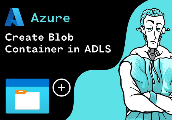 How to create Blob Container in Azure Data Lake Storage (ADLS): A Step-by-Step Guide