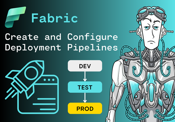 Create and Configure Deployment Pipelines in Microsoft Fabric (DP-600)